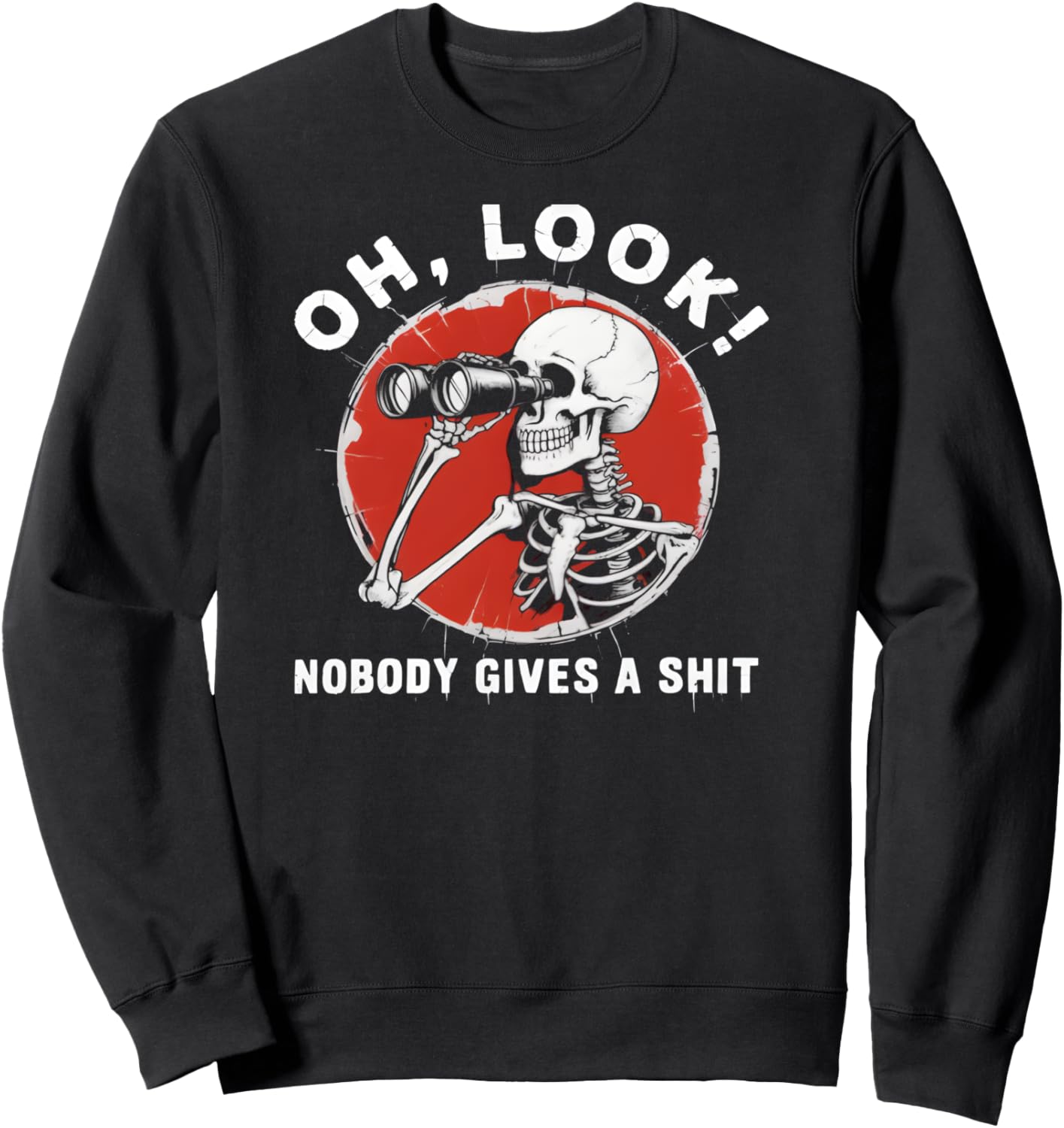 Oh Look Nobody Gives A Shirt - Funny Sarcastic Joke Sweatshirt
