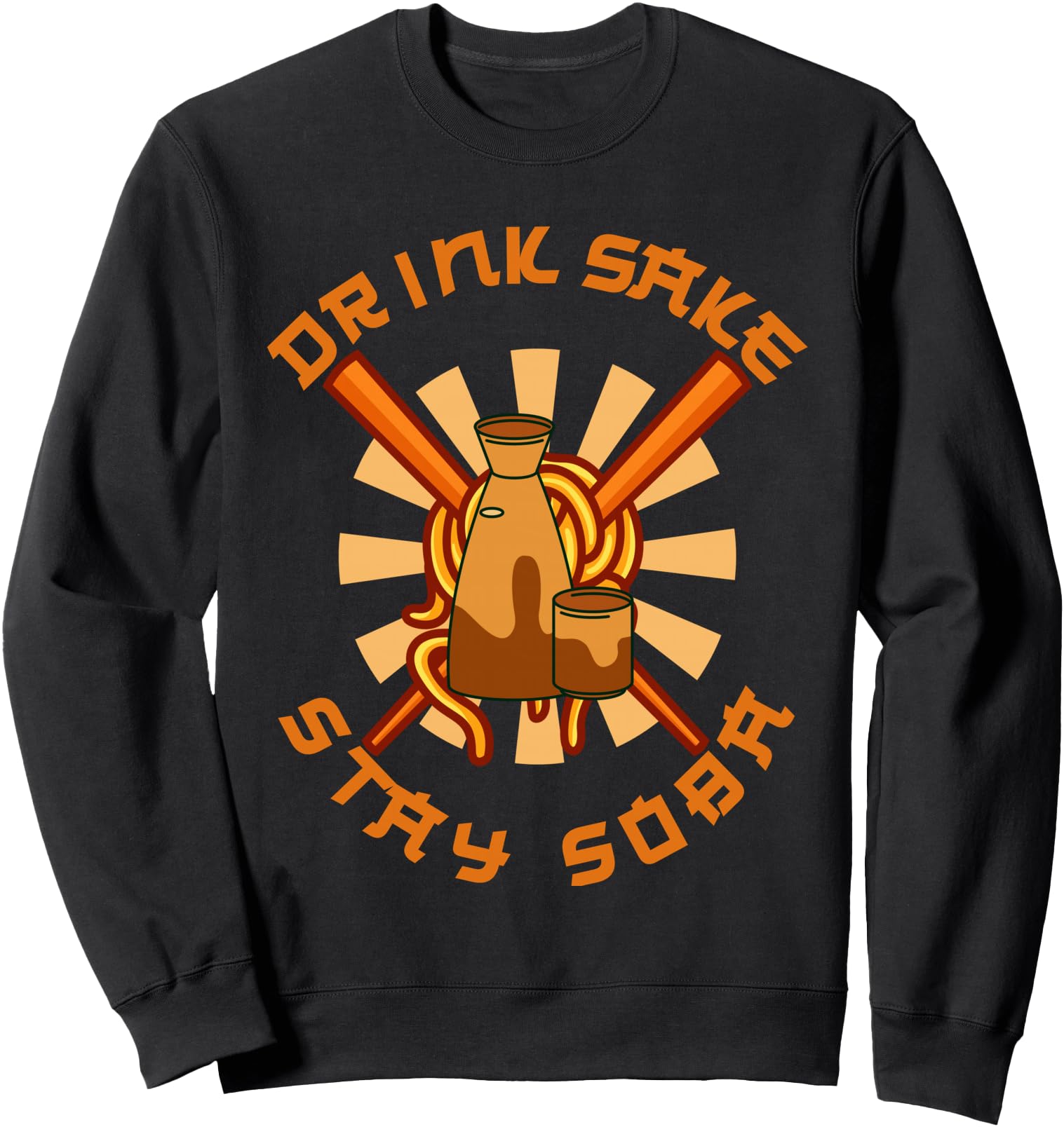 Drink Sake Stay Soba Funny Japanese Foodie Lovers Sweatshirt
