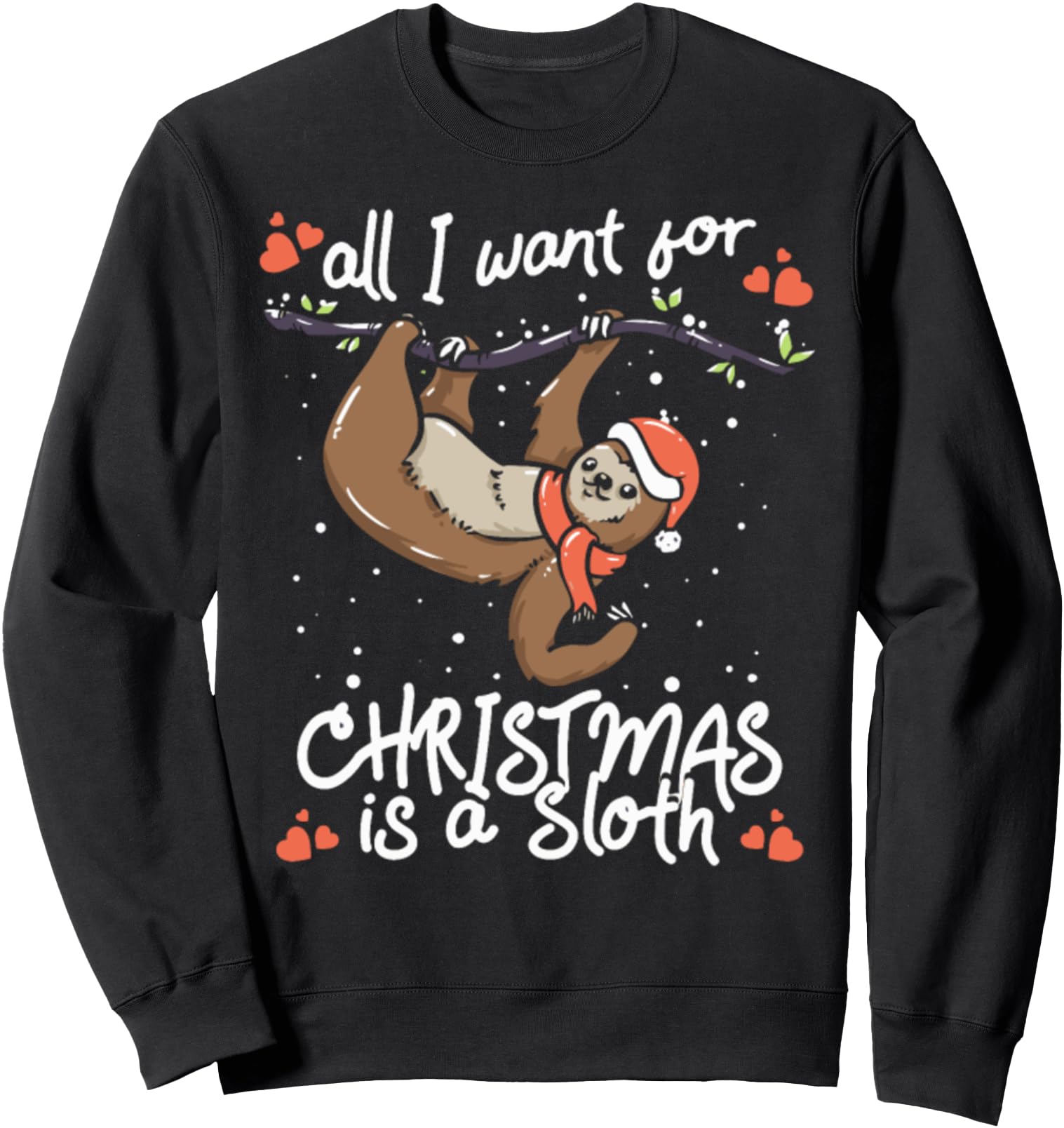 all i want for christmas is a sloth Ugly Christmas Sweaters Sweatshirt