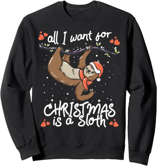 all i want for christmas is a sloth Ugly Christmas Sweaters Sweatshirt