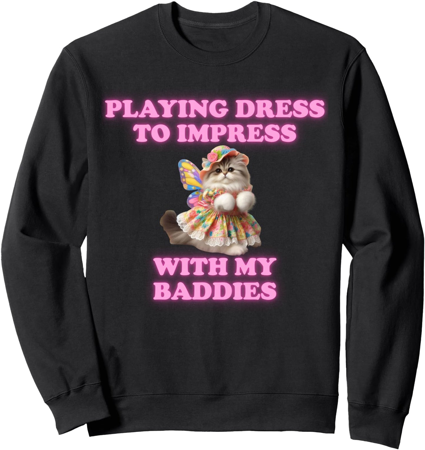 Playing Dress To Impress With my Baddies Shirt Meme Saying Sweatshirt