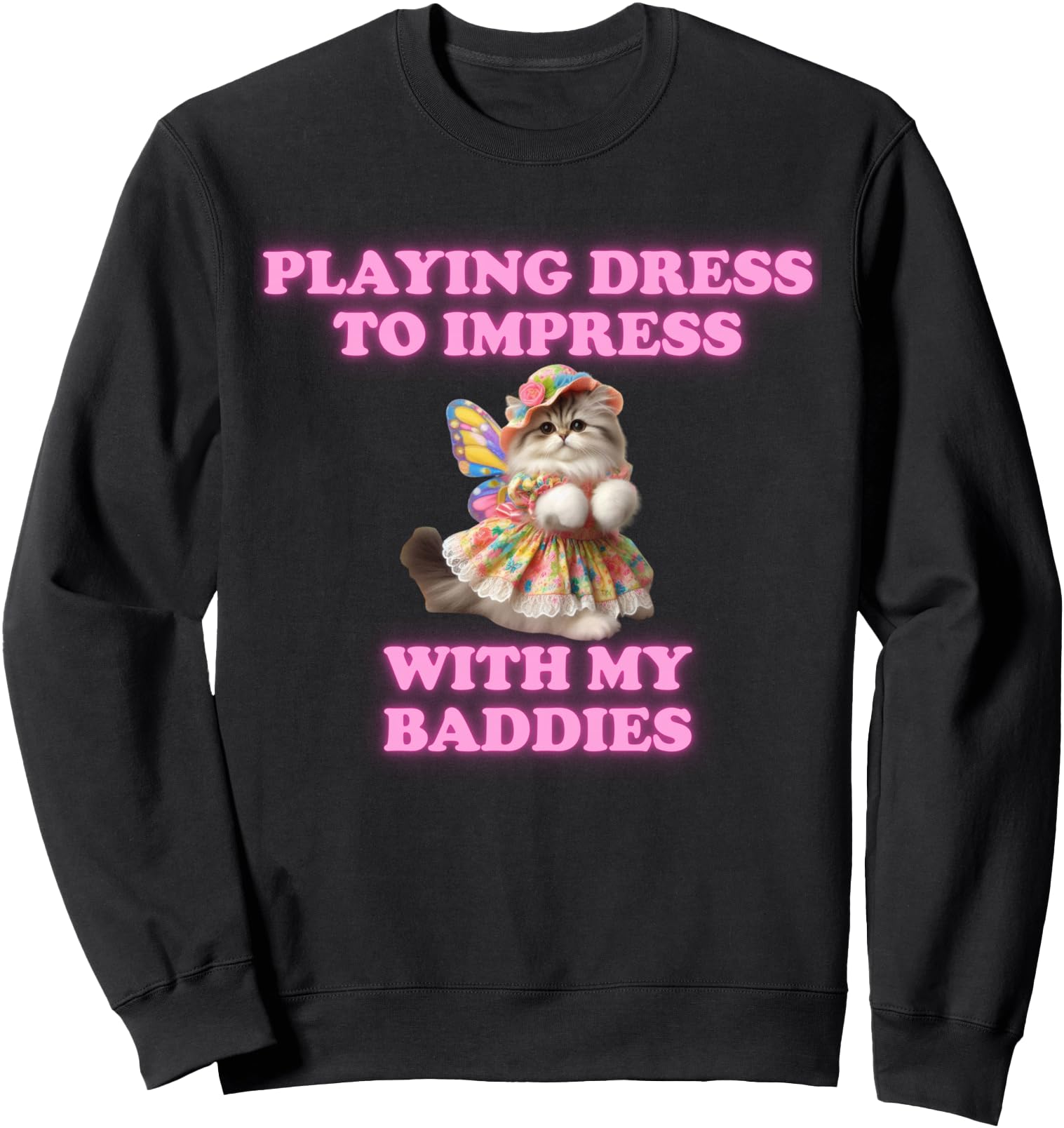 Playing Dress To Impress With my Baddies Shirt Meme Saying Sweatshirt