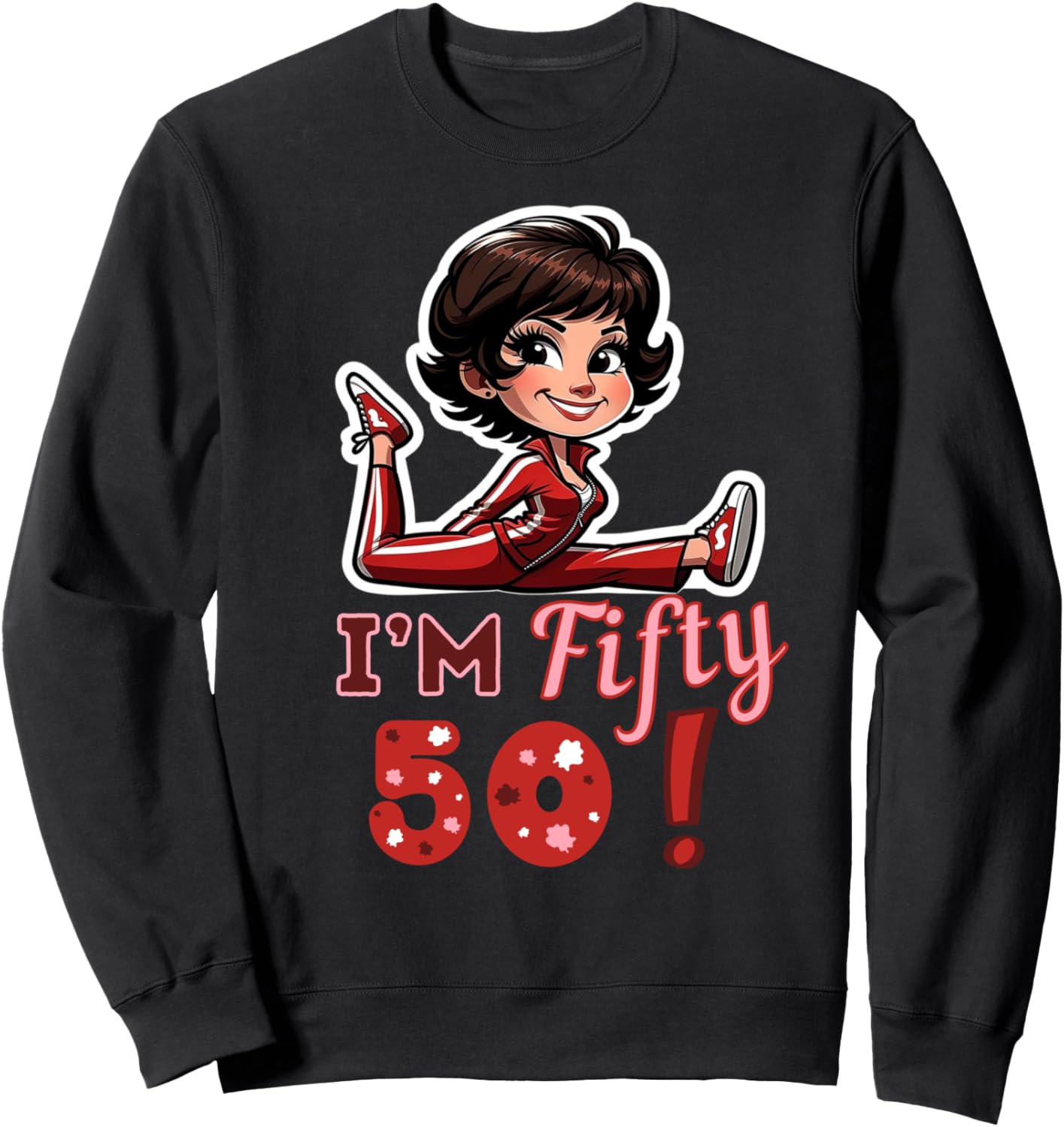 I\u2019m fifty 50 Sally O\u2019Malley Kick Splits Lady Birthday Sweatshirt