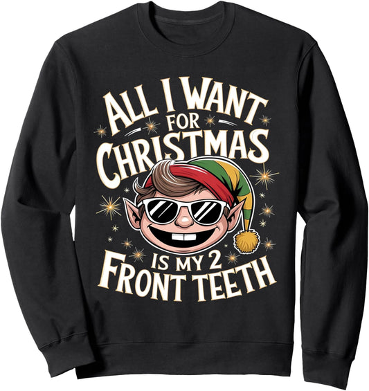 All I want for Christmas is My Two Front Teeth Funny Sweatshirt