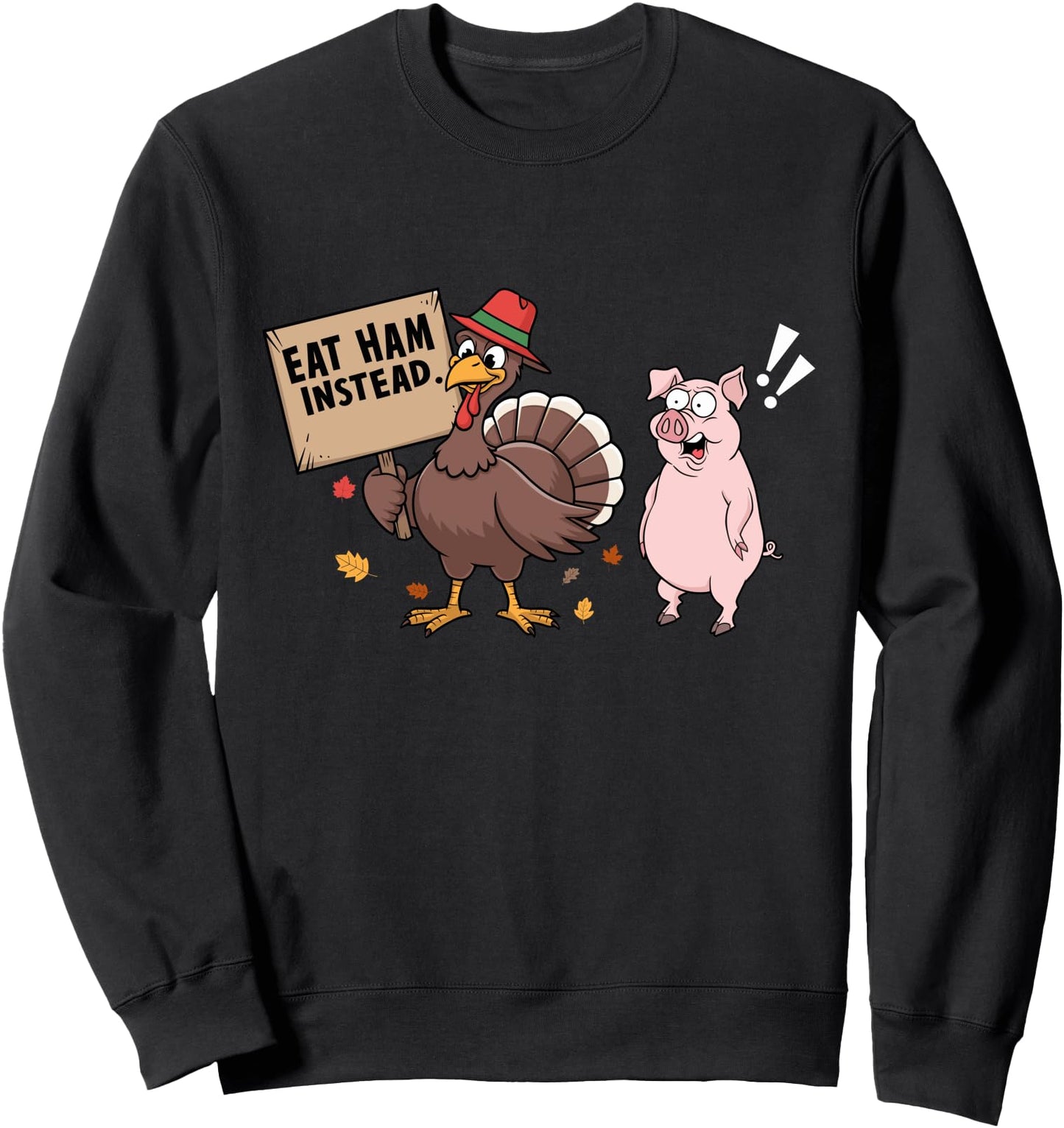 Thanksgiving Eat Ham Instead Funny Turkey Pig Men Women Sweatshirt
