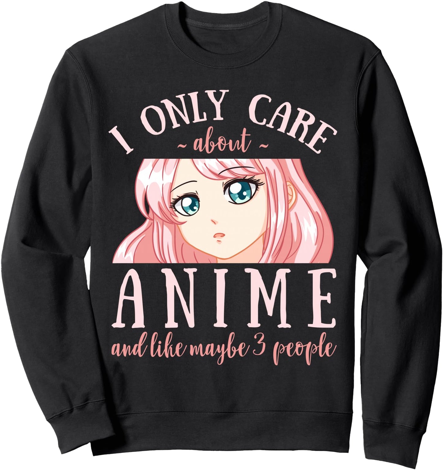 I Only Care About Anime And Like Maybe 3 People Japanese Sweatshirt
