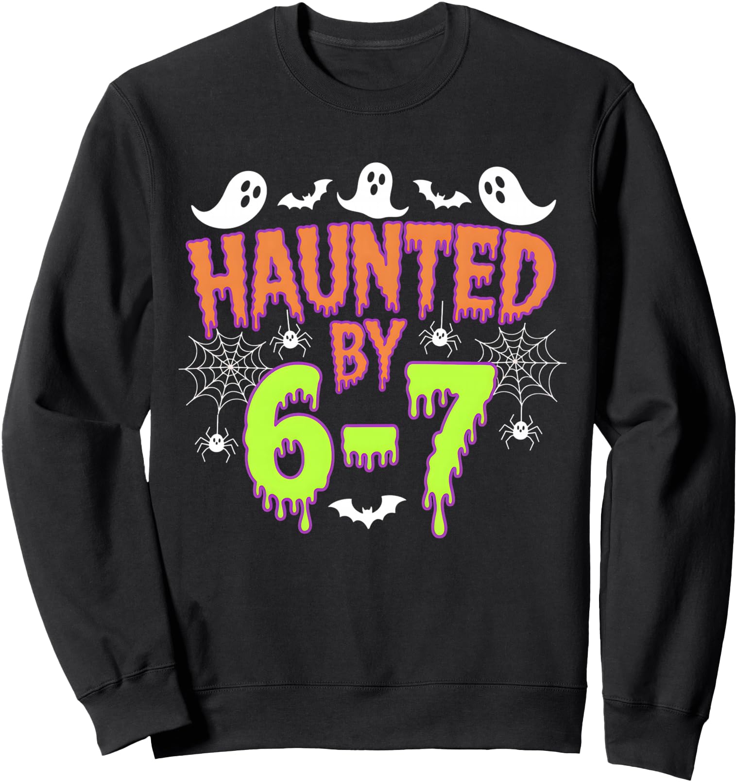 Haunted by 6 7 Sweatshirt