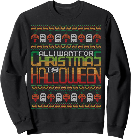 All I Want For Christmas Is Halloween Ugly Christmas Sweater Sweatshirt