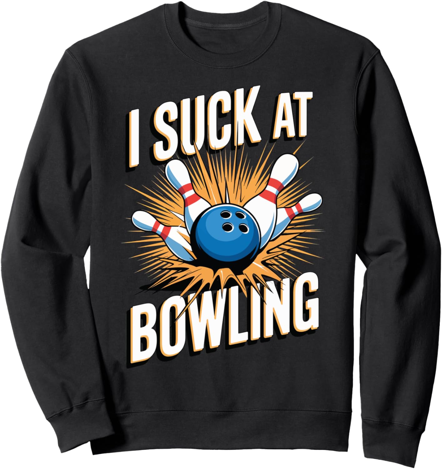 I Suck At Bowling Sweatshirt
