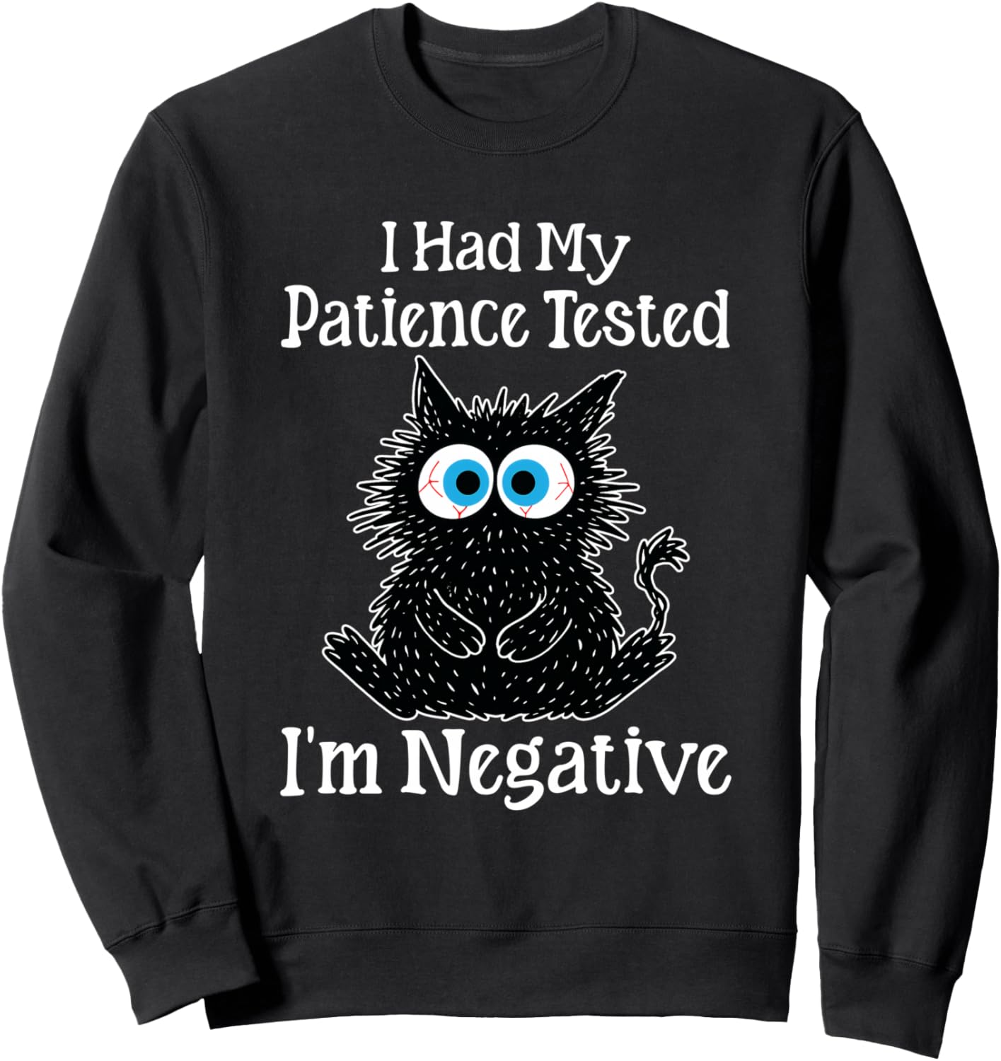 Funny I Had My Patience Tested I'm Negative Sweatshirt