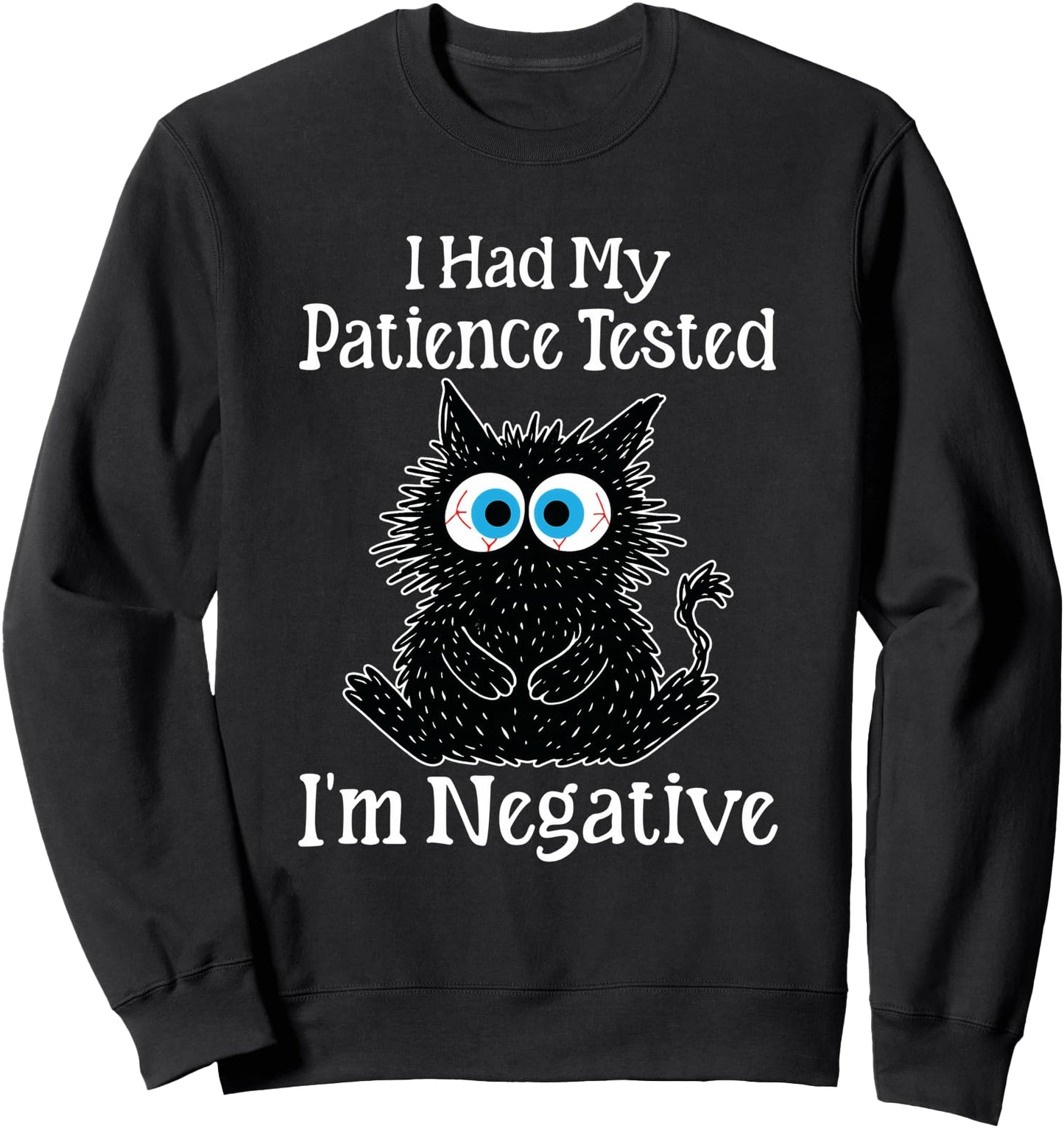 Funny I Had My Patience Tested I'm Negative Sweatshirt