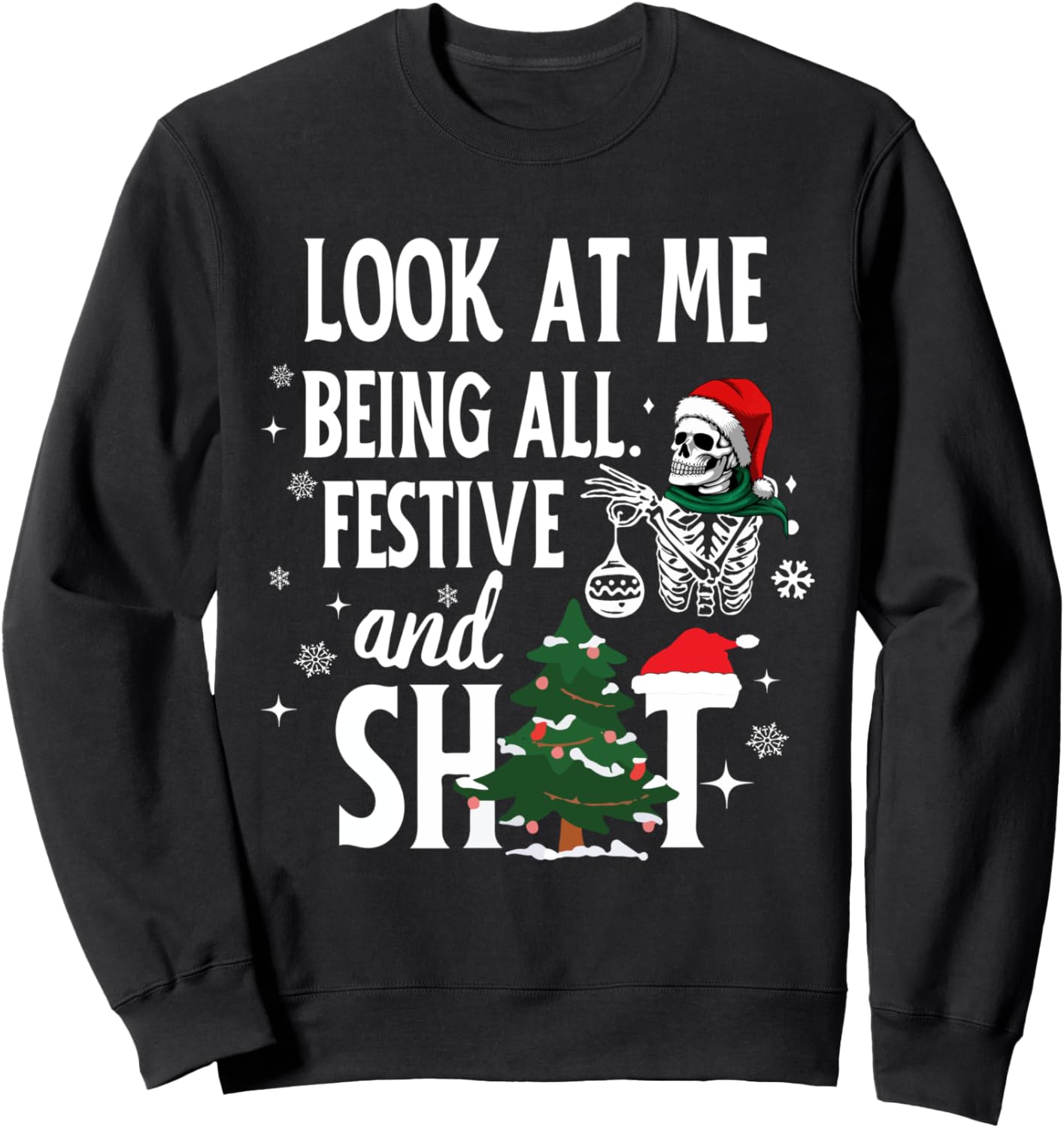 Look At Me Being All Festive And Sht, Skeleton Christmas Sweatshirt