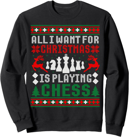 All I Want For Christmas Is Playing Chess Ugly Xmas Sweater Sweatshirt