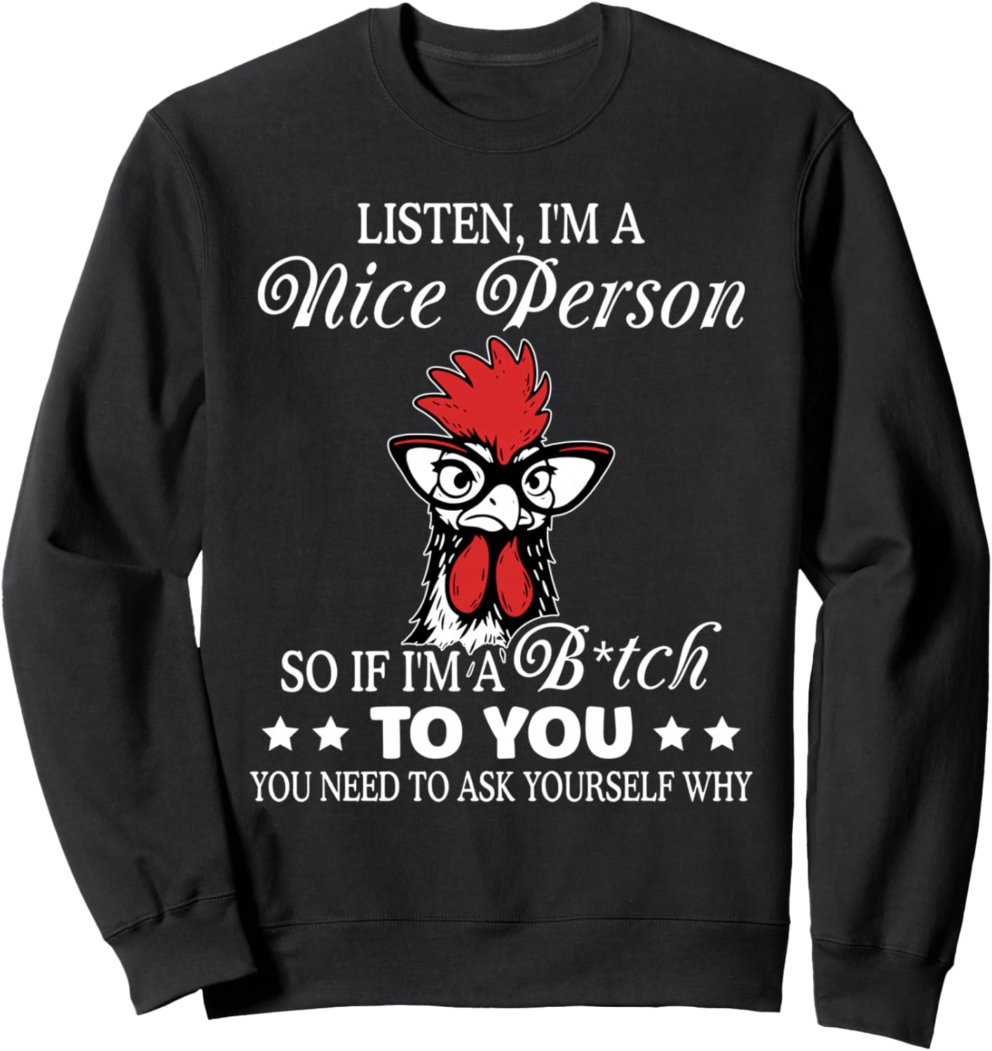 Listen I'm A Nice Person So If I'm A Btch To You Sweatshirt