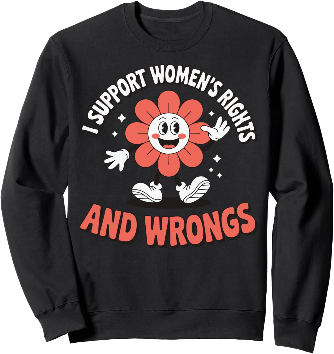 I Support Women's Rights And Wrongs Sweatshirt