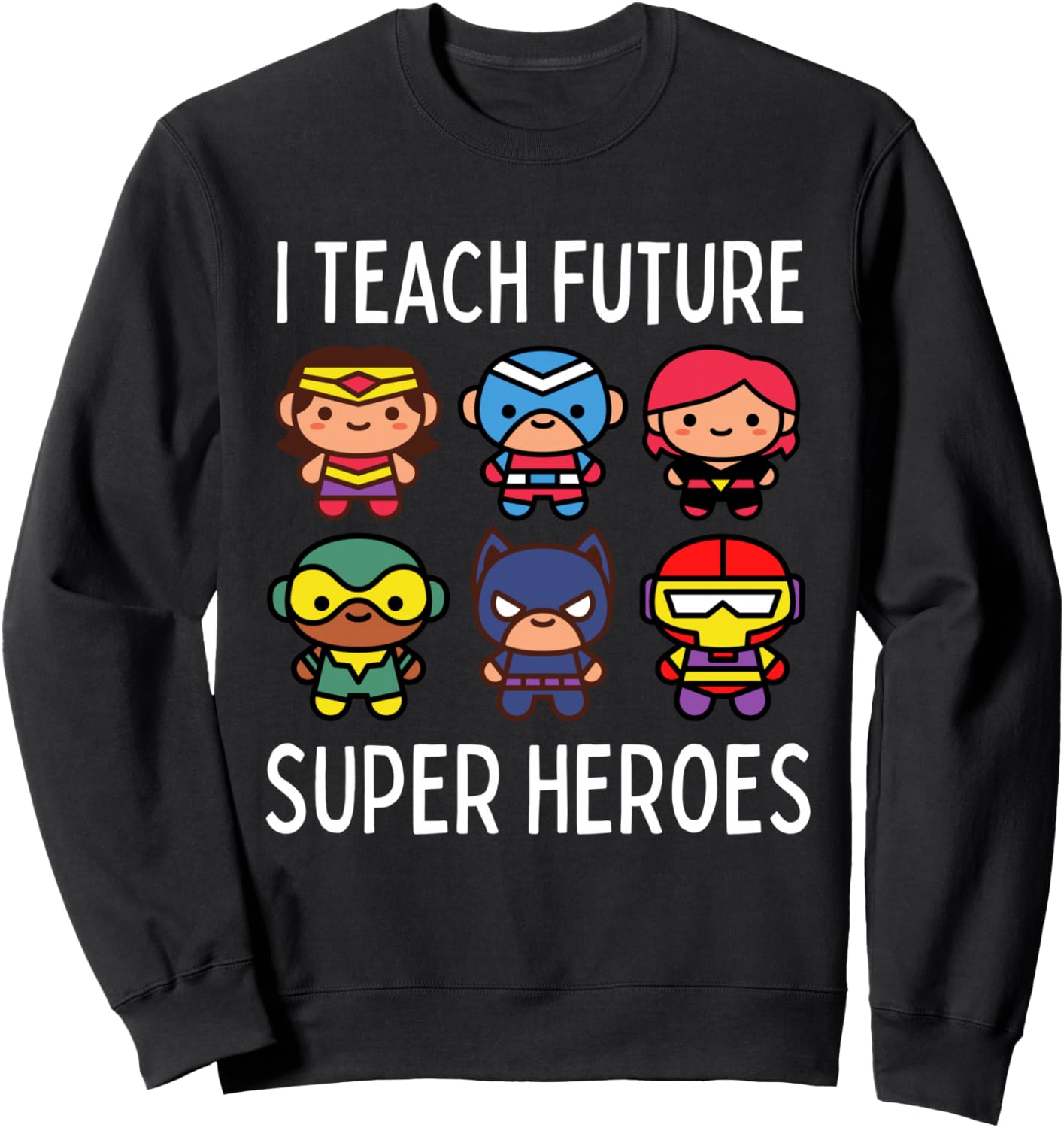 I Teach Future Super Heroes Graphic Sweatshirt