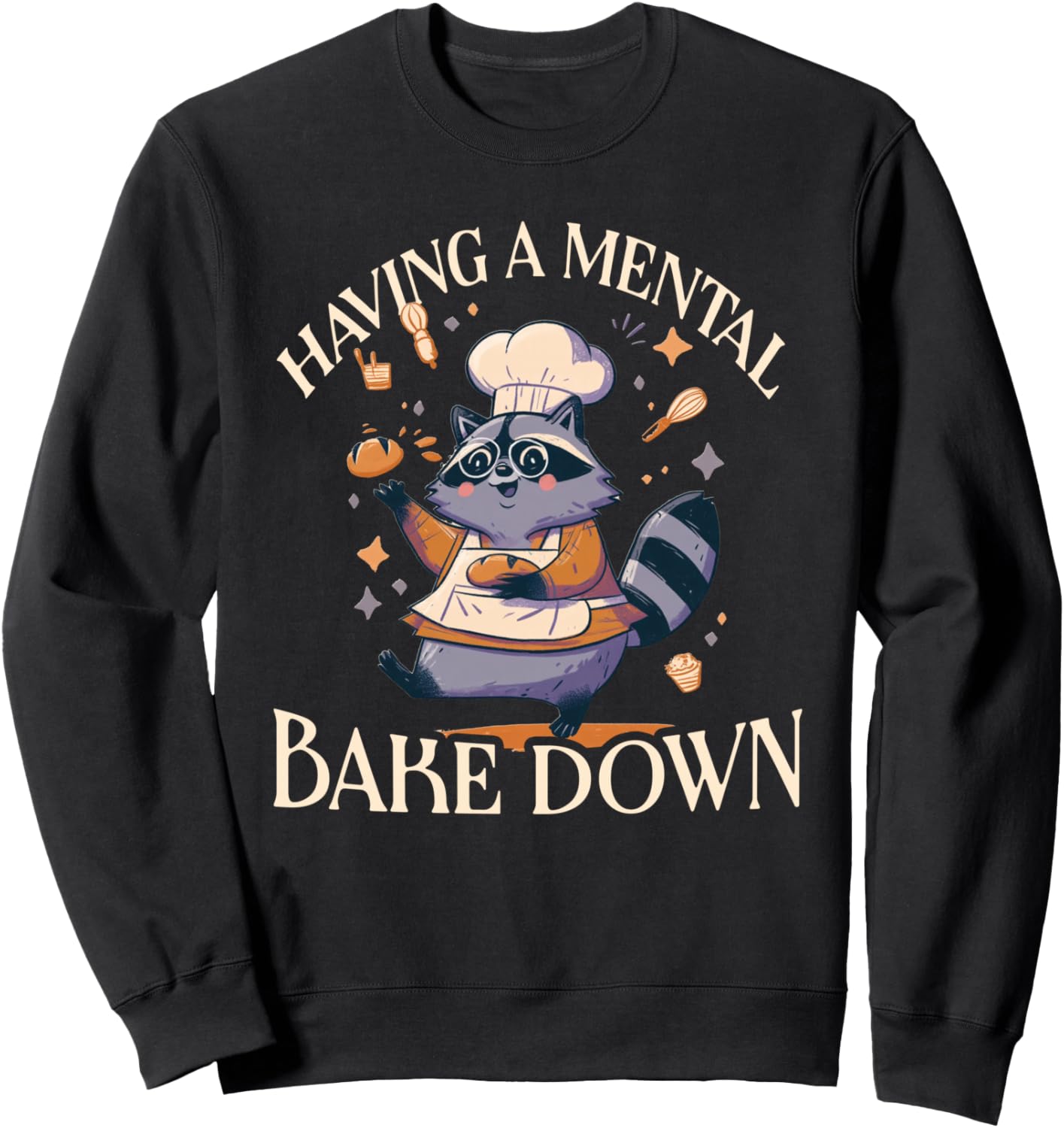 Cute Raccoon Having A Mental Bake Down - Baking Sweatshirt