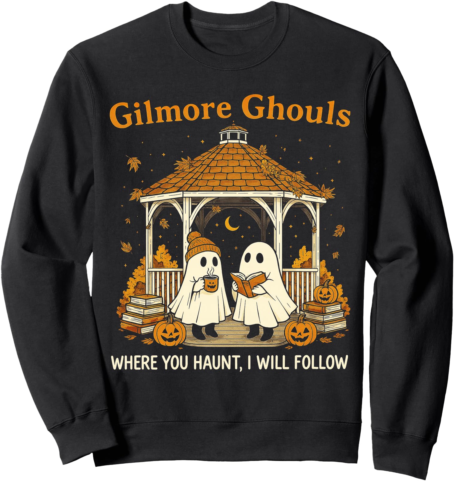 Gilmore Ghouls Ghosts Where You Haunt I Will Follow Design Sweatshirt