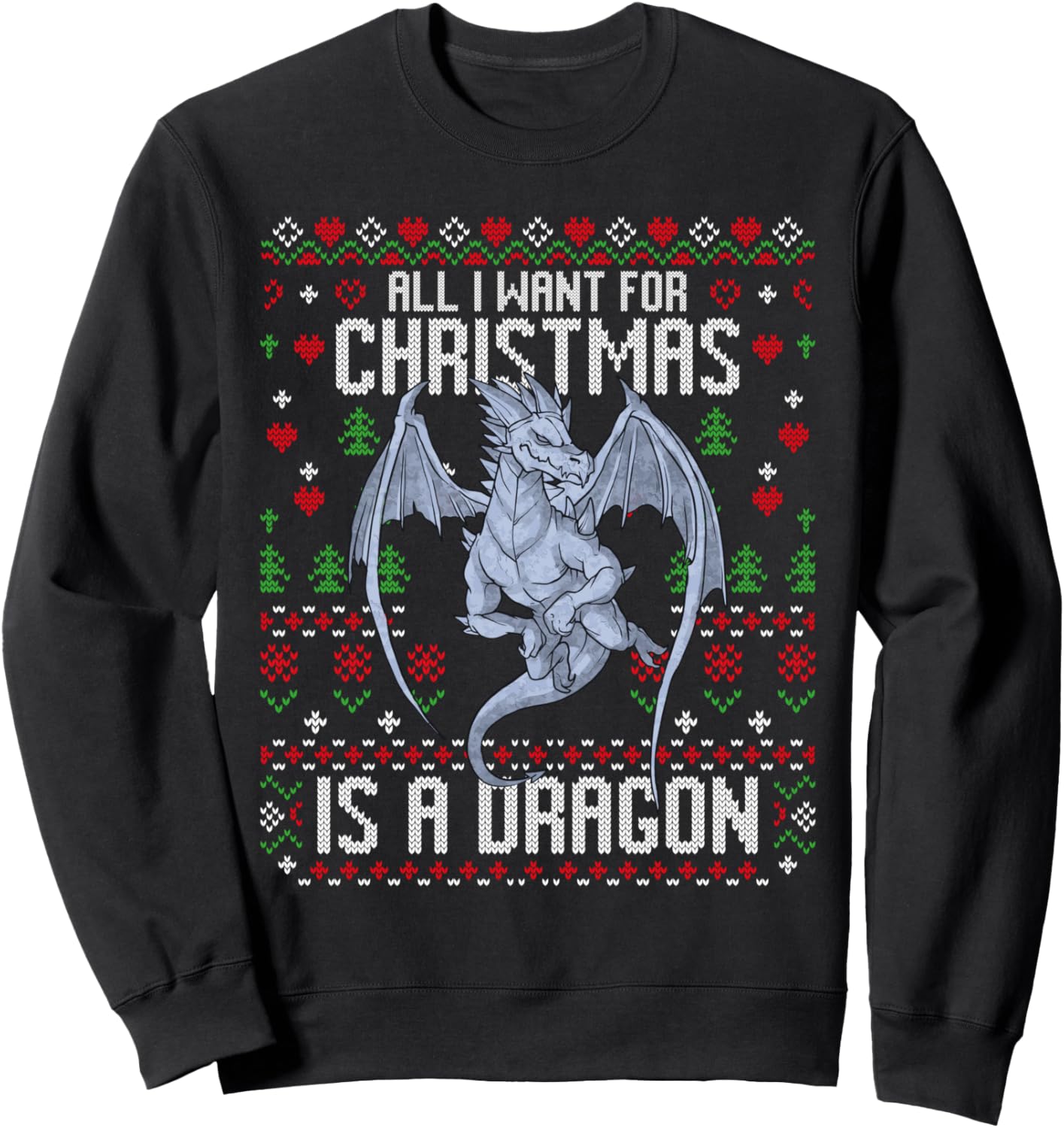All I Want For Christmas Is A Dragon Ugly Xmas Sweater Sweatshirt