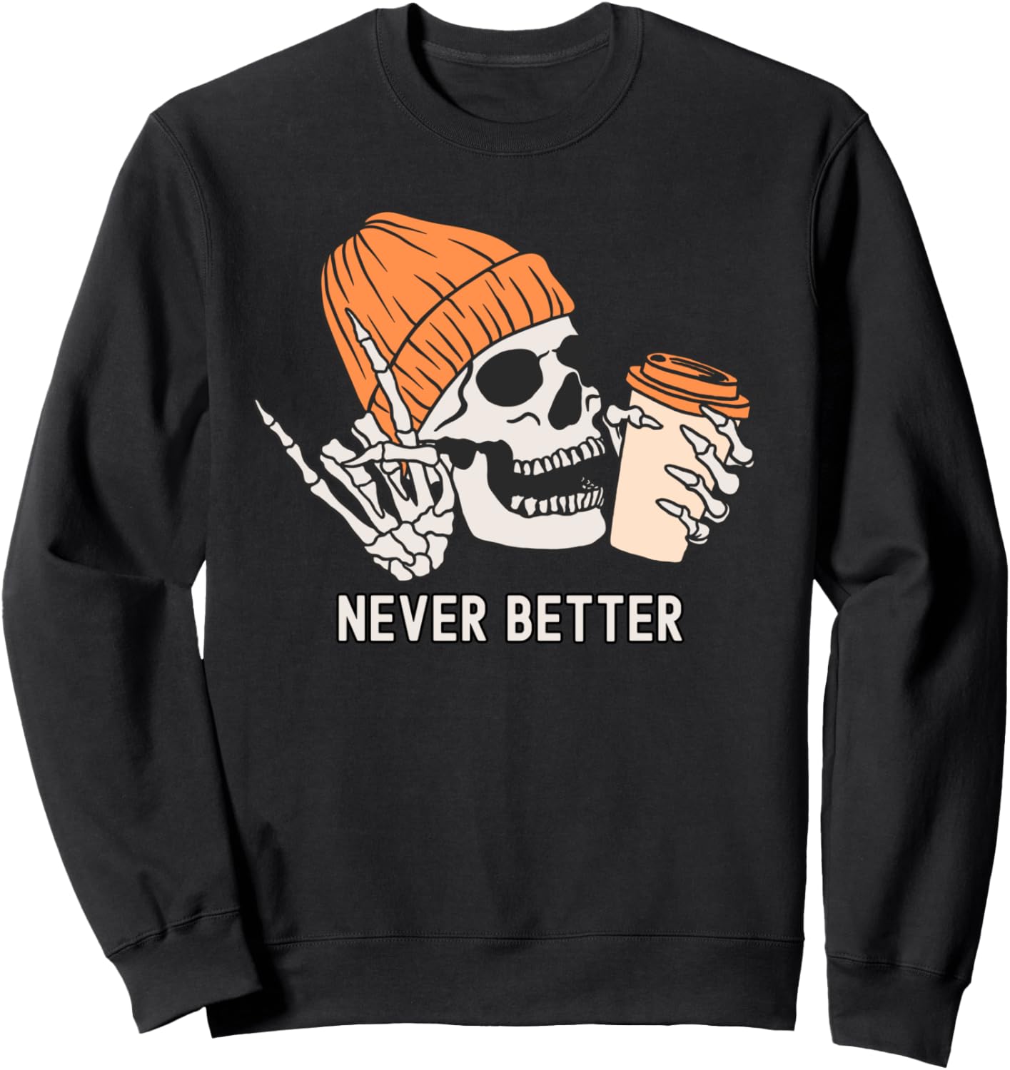 Never Better Skeleton Drinking Coffee Halloween Funny Skull Sweatshirt