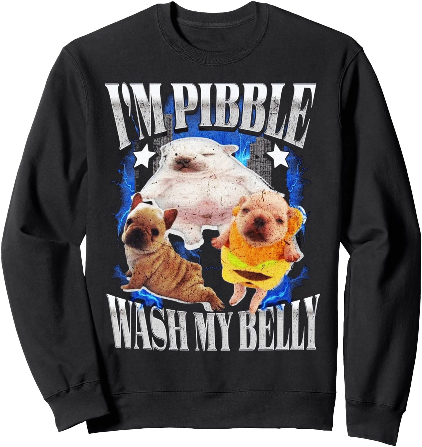 Im Pibble Wash My Belly Dog FUNNY MEME CUTE Sweatshirt