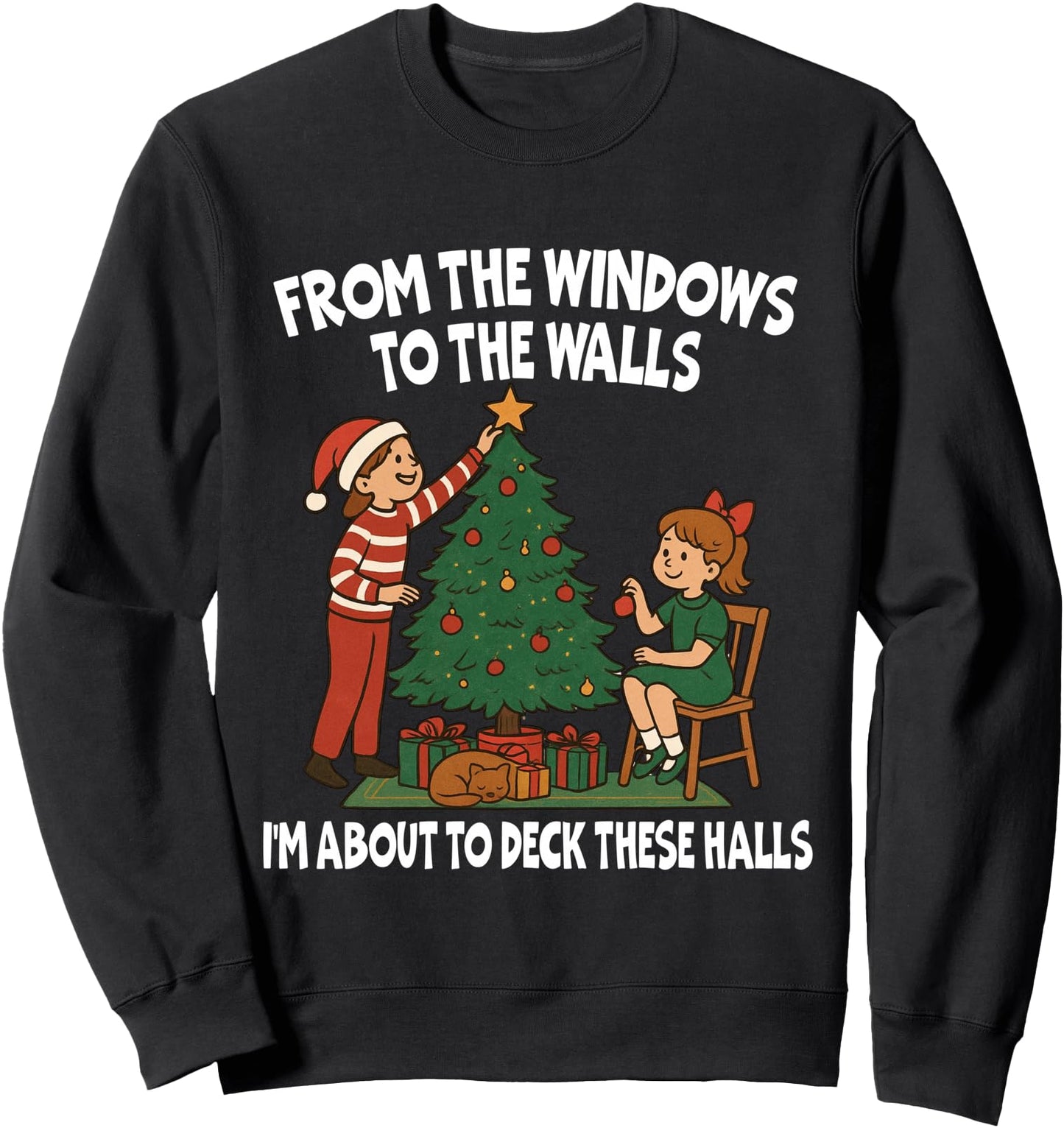 From The Windows To The Walls I'm About To Deck These Halls Sweatshirt