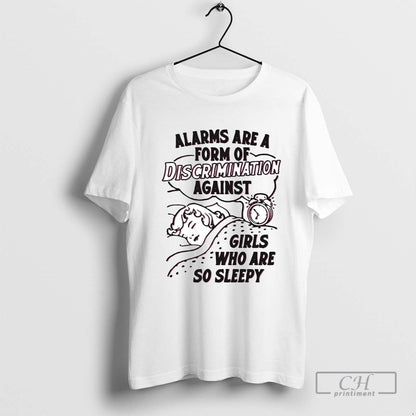 Alarms Are Form Discrimination Against Who Are So Sleepy TShirt