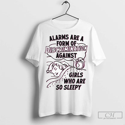 Alarms Are Form Discrimination Against Who Are So Sleepy T Shirts
