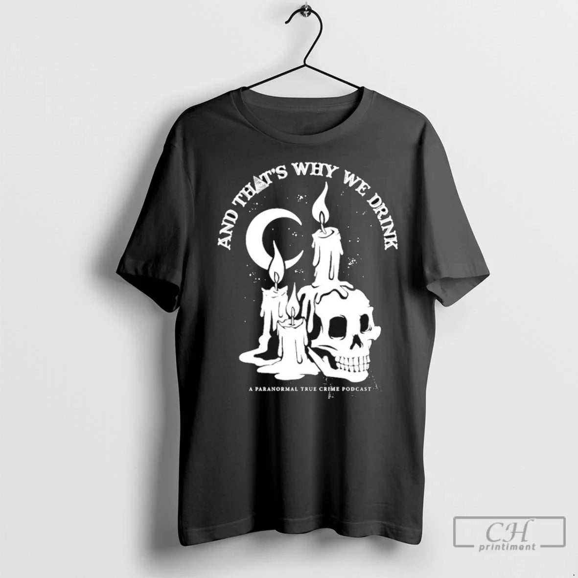 And Thats Why We Drink Paranormal True Crime Podcast Candle Skull T