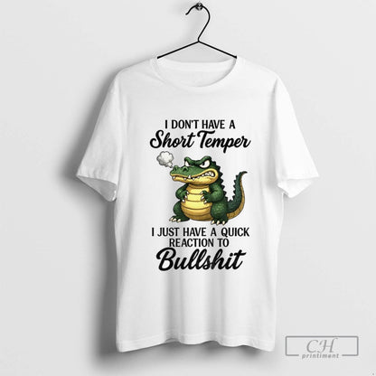 Angry Alligators I Dont Have Short Temper I Just Have Quick Reaction