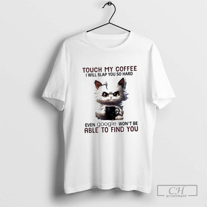 Angry Cat Touch My Coffee I Will Slap You So Hard Even Google Wont Be