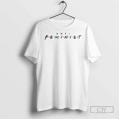 Anti Feminist Friends T Shirts Hoodie Stylish Look