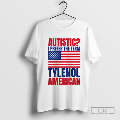 Autistic I Prefer Term Tylenol American Flag Hoodie Authentic Style