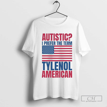 Autistic I Prefer Term Tylenol American Shirt Designer Collection