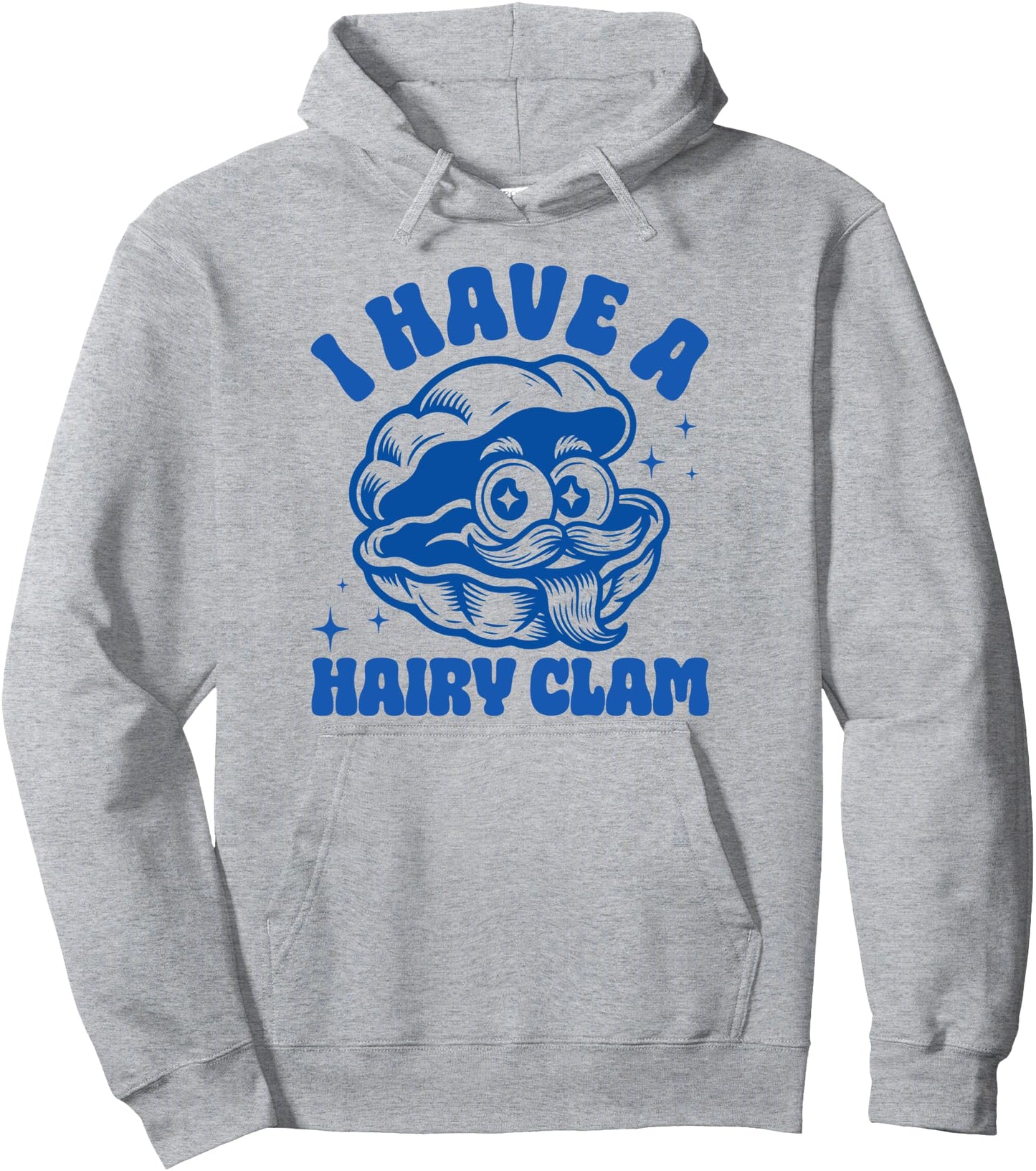Inappropriate Funny Meme I Have A Hairy Clam Adult Humor Pullover Hoodie