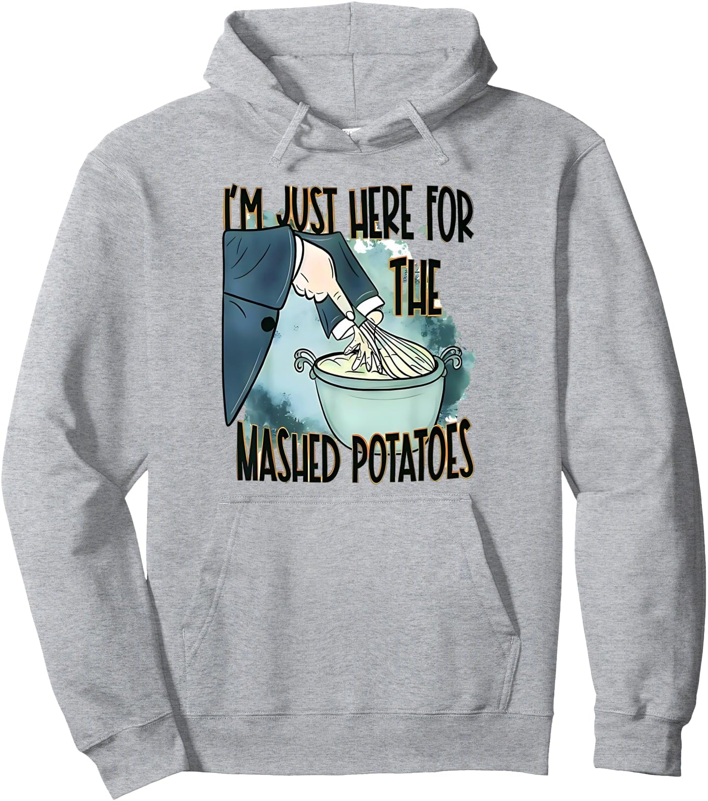 I'm Just Here For The Mash Potatoes Cute Thanksgiving Food Pullover Hoodie