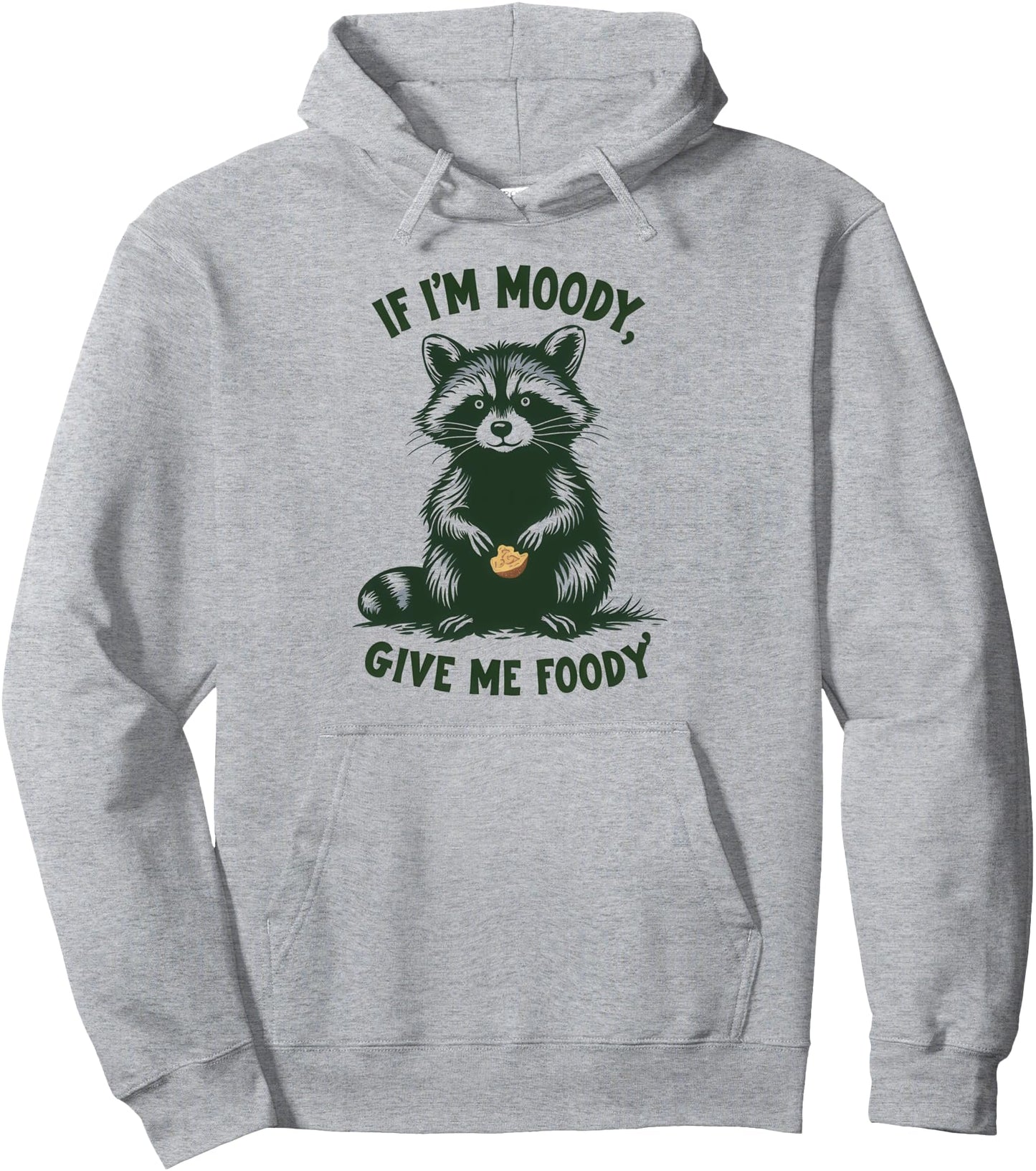 If I'm Moody Give Me Foody Funny Raccoon Pullover Hoodie