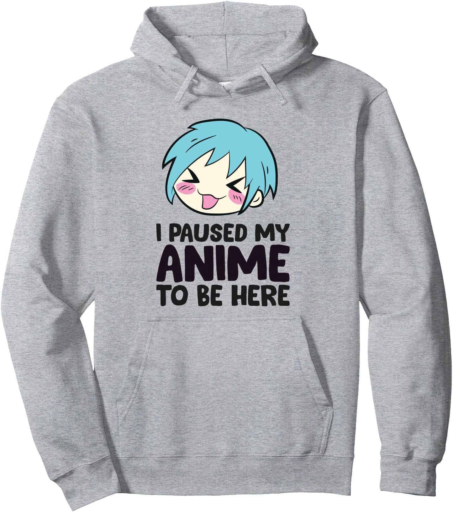 I Paused My Anime To Be Here Funny Animes Pullover Hoodie