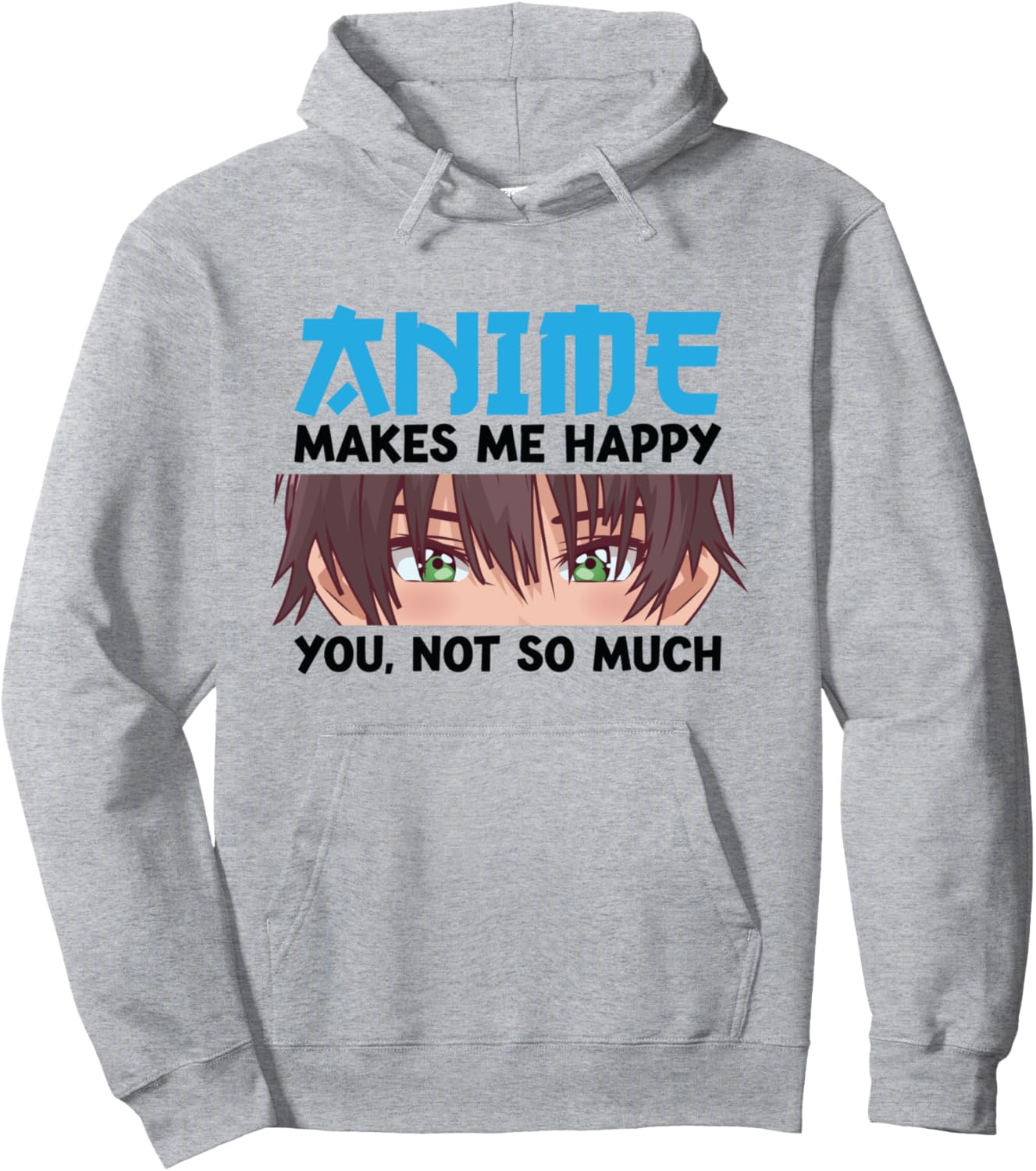 Anime makes me happy You, not so much Anime Pullover Hoodie