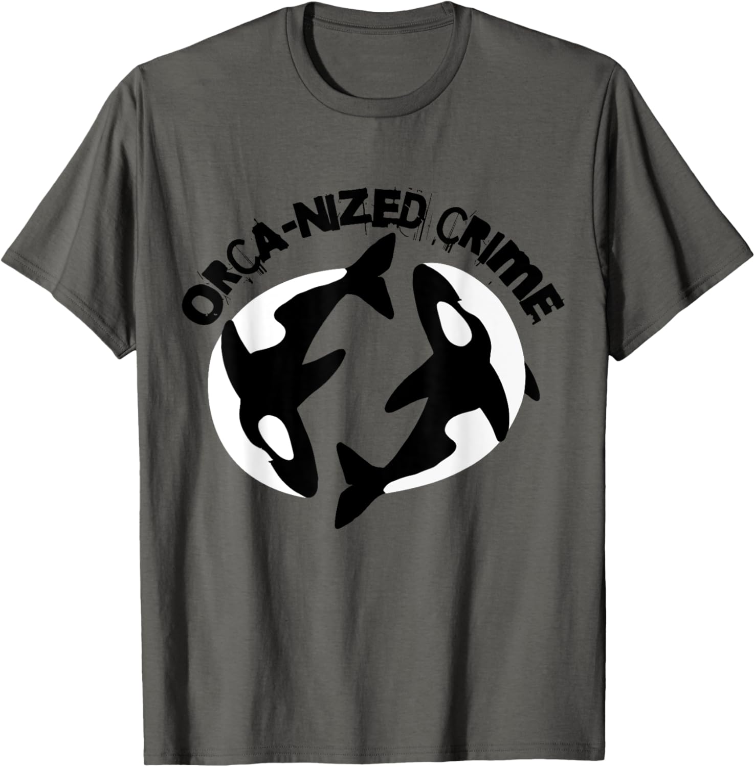 Orca-nized Crime Orcanized Crime Killer Whale Quote T-Shirt