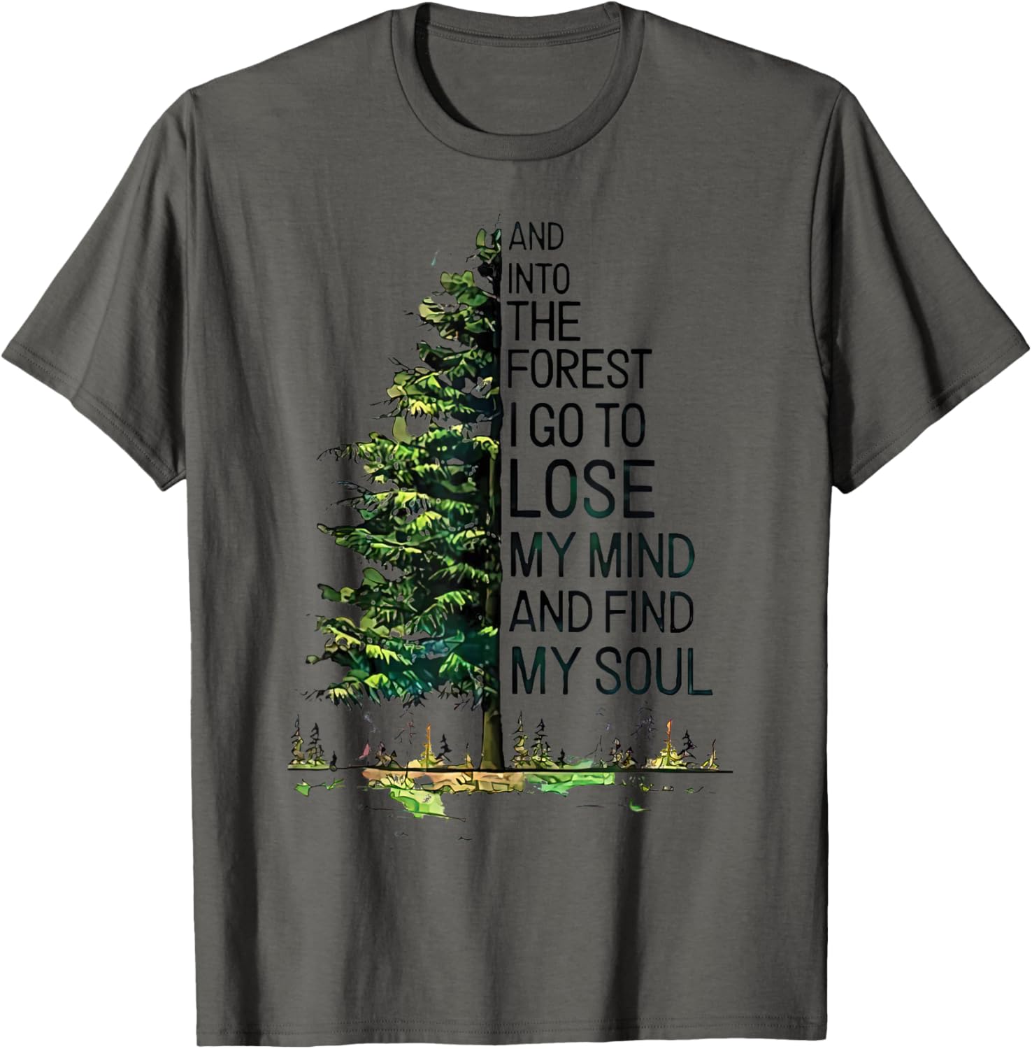 And Into The Forest I Go To Lose My Mind And Find My Soul T-Shirt