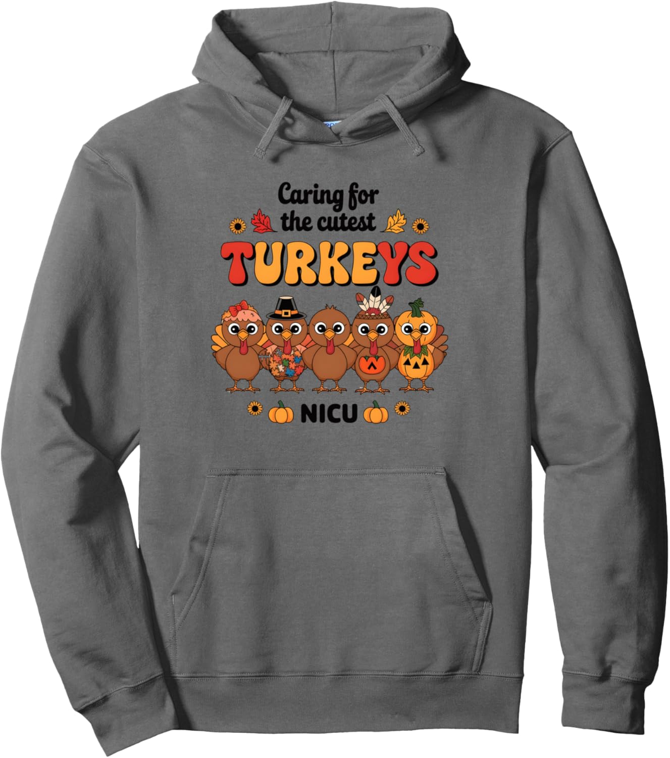 Caring For The Cutest Turkeys NICU Nurse Thanksgiving Nurse Pullover Hoodie