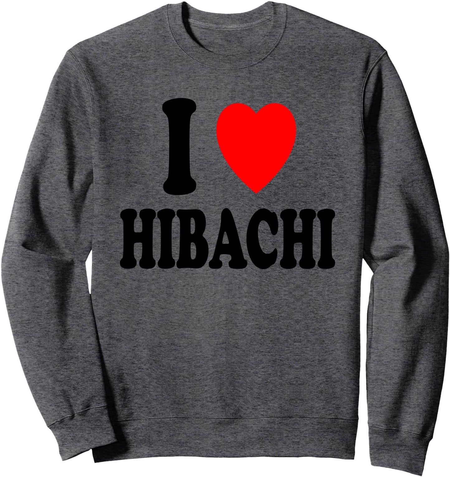 I Heart (Love) Hibachi Japanese Grilling Griddle Restaurant Sweatshirt