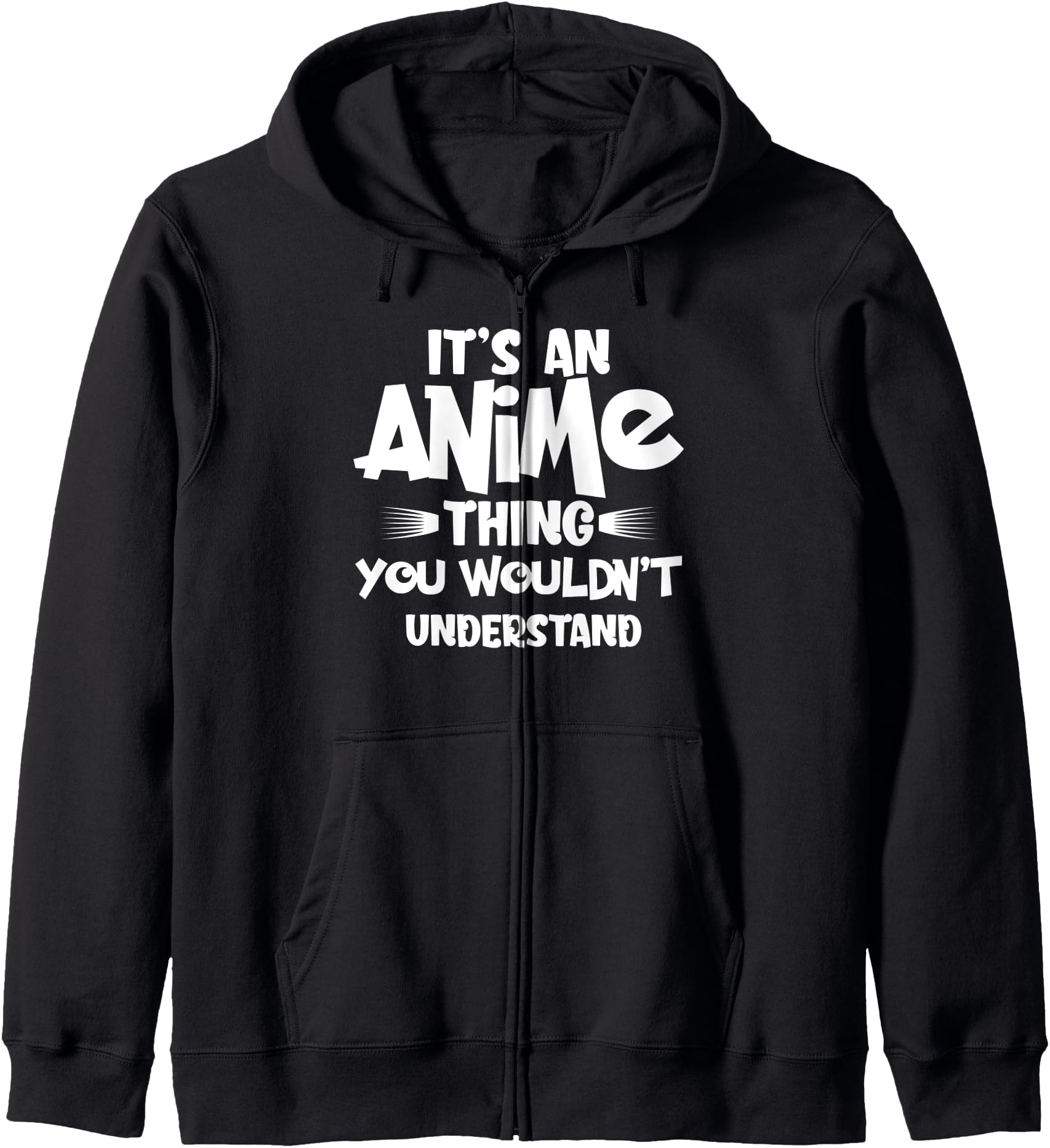 It's An Anime Thing You Wouldn't Understand Japanese Animati Zip Hoodie
