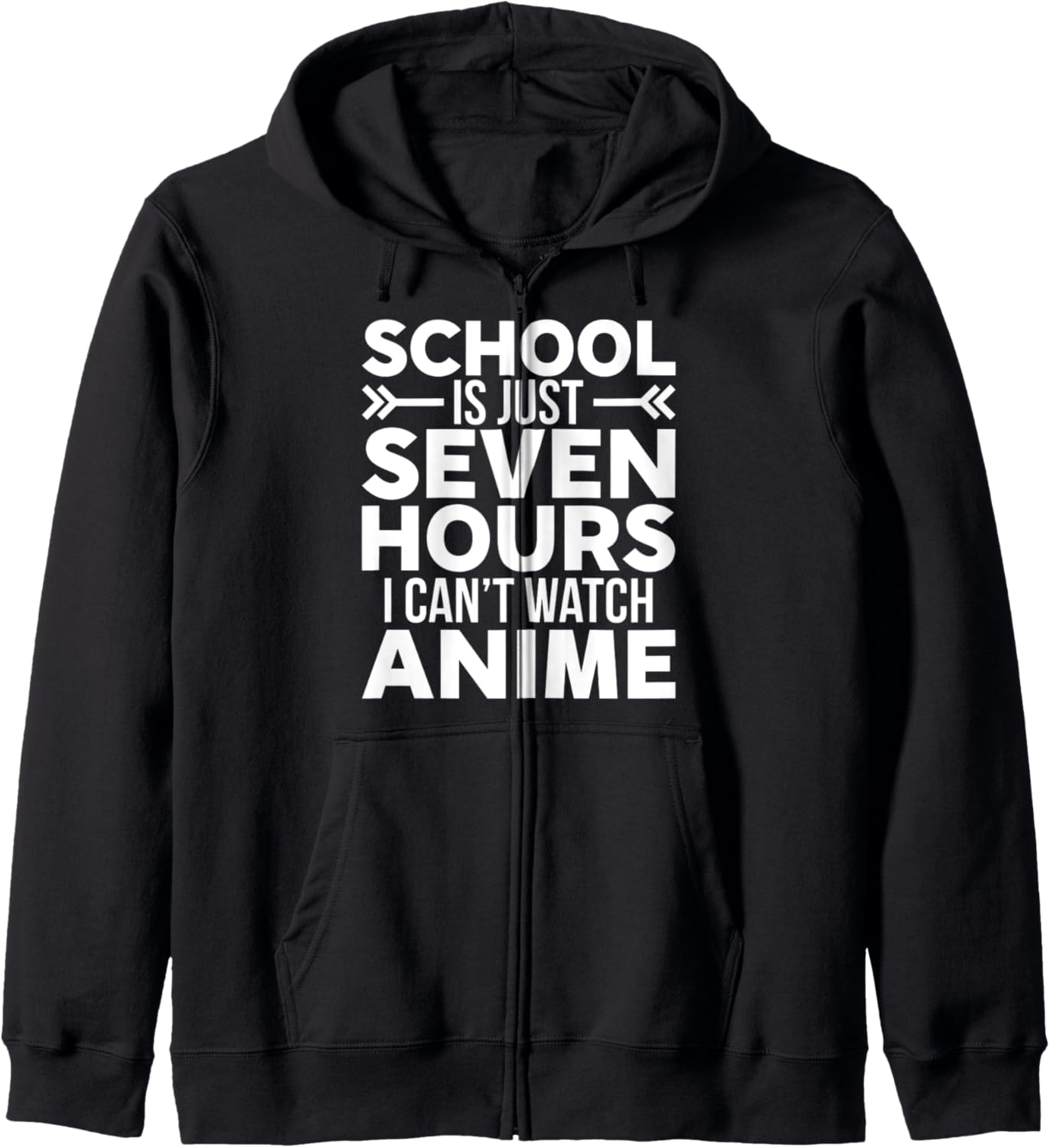 School Is Just Seven Hours I Cant Watch Anime Zip Hoodie