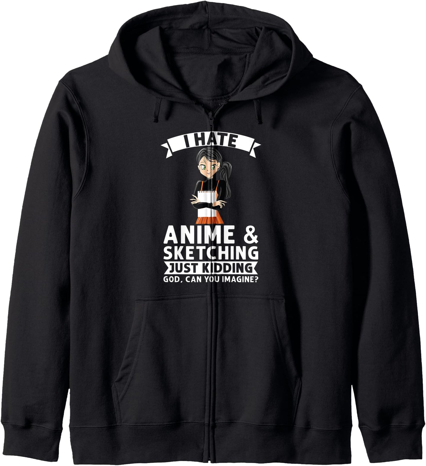 I hate anime & sketching just kidding god Anime Hoodie