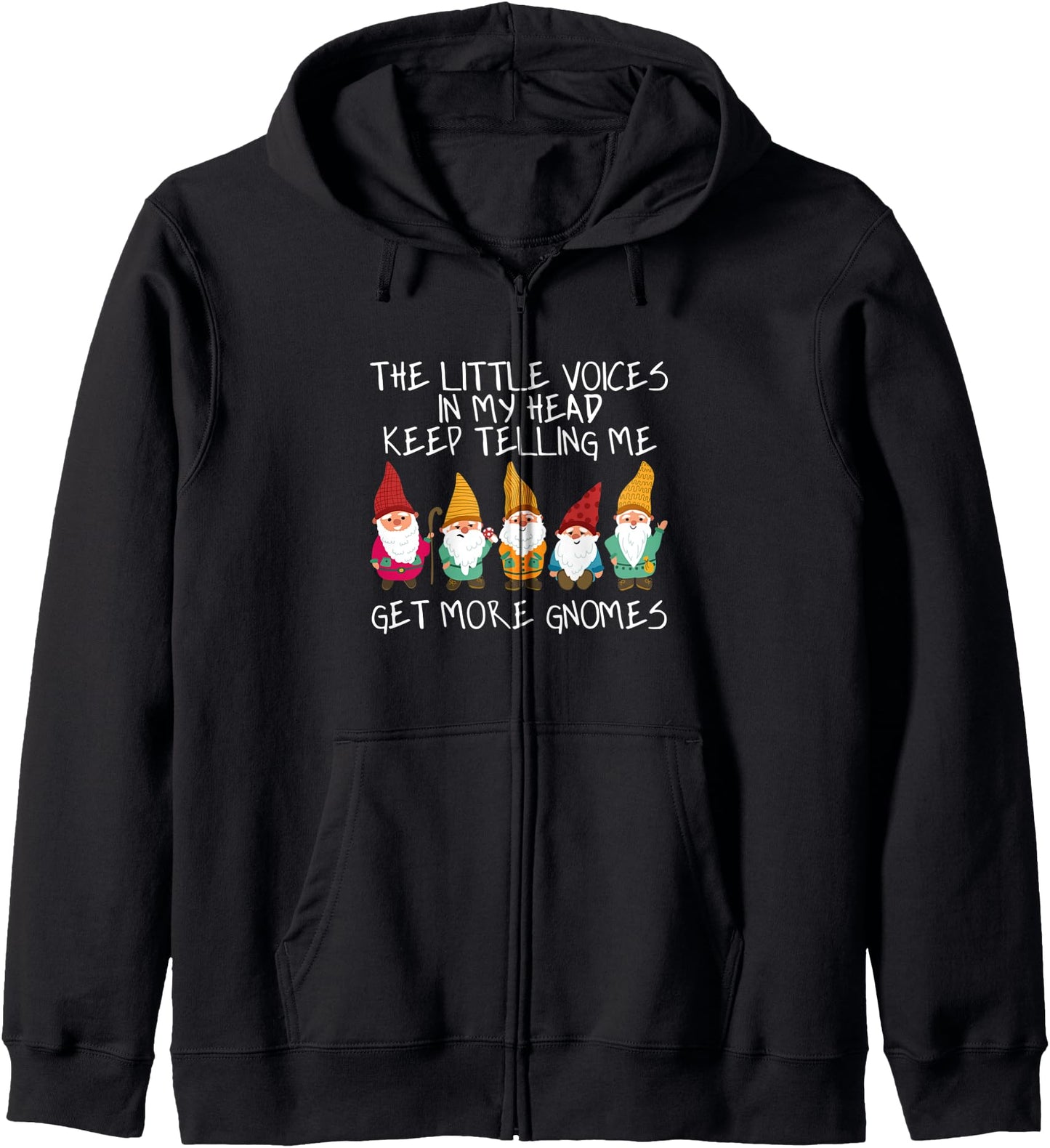Little Voices Keep Telling Me Get More Gnomes Zip Hoodie