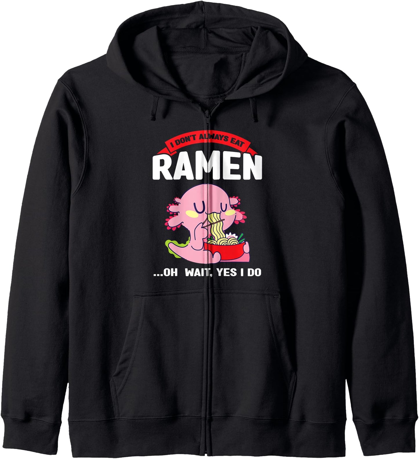 i don't always eat ramen Anime Ramen Axolotl Anime & Ramen Hoodie