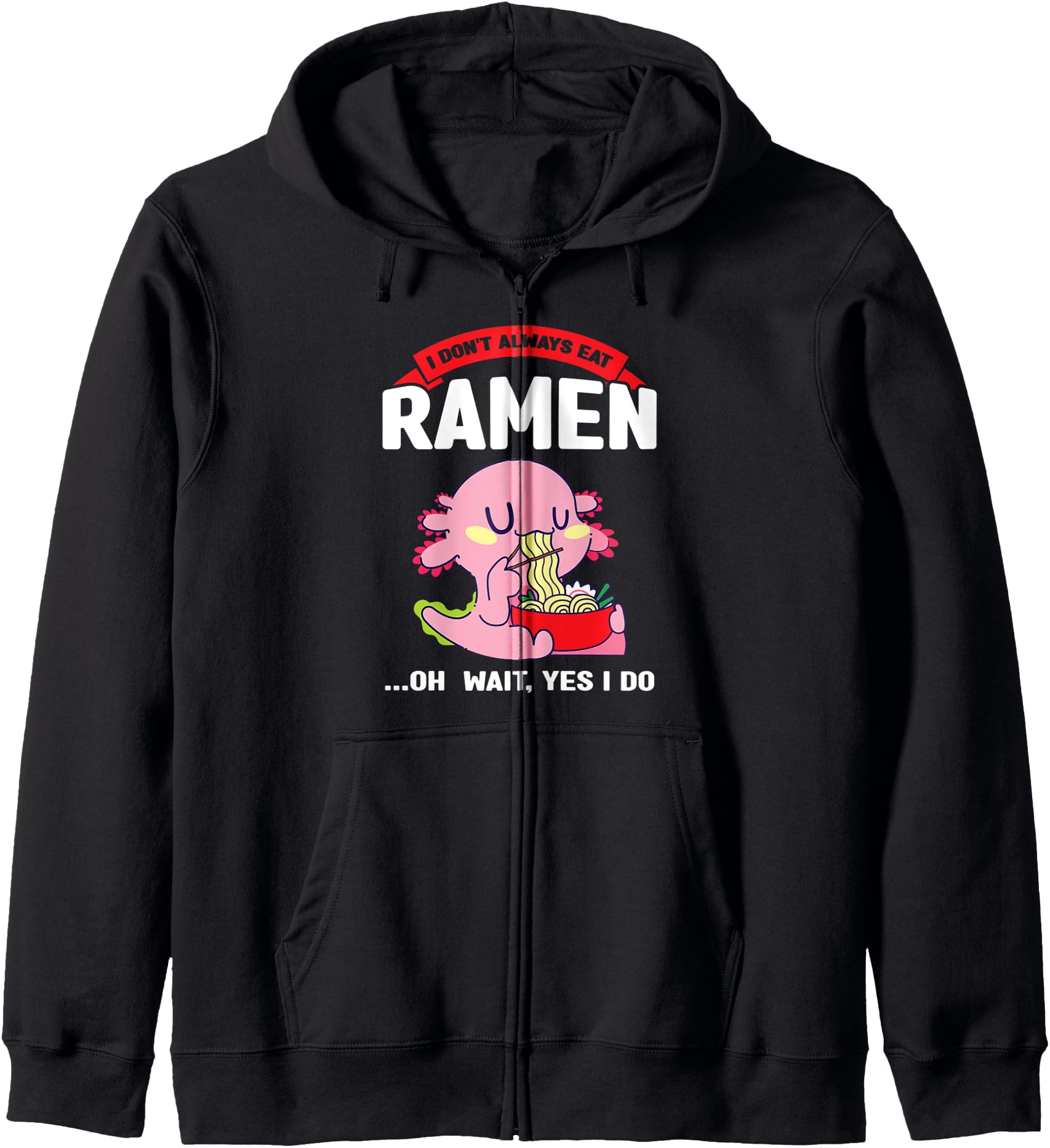 i don't always eat ramen Anime Ramen Axolotl Anime & Ramen Hoodie