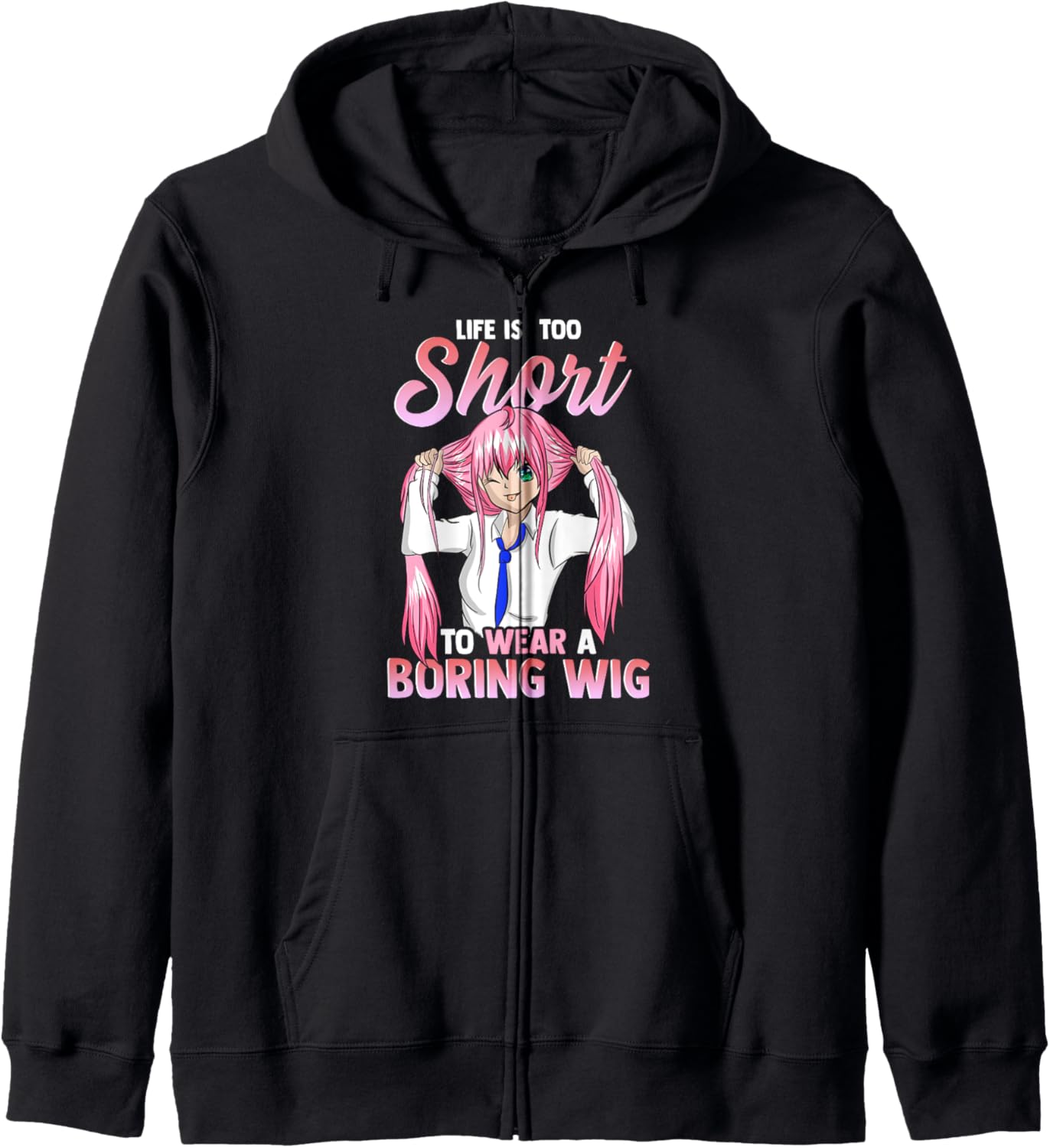 Life is too short to wear a boring wig Cosplay Anime Hoodie